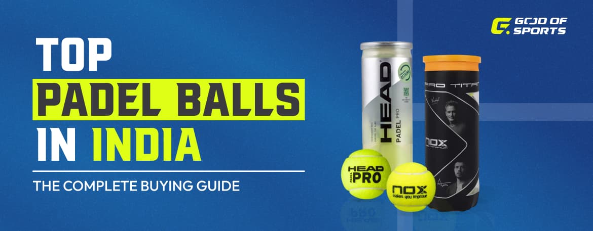 Best padel balls in India 2026 – HEAD and NOX padel balls buying guide by God of Sports